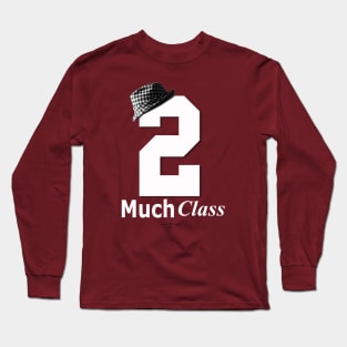 Too Much Class Long Sleeve T-Shirt